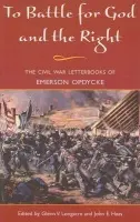 To Battle for God and the Right - Opdycke, Emerson