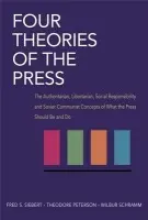 Four Theories of the Press - Siebert, Fred a Peterson, Theodore a Schramm, Wilbur