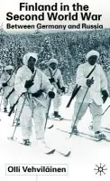 Finland in the Second World War - Vehvilainen, Olli