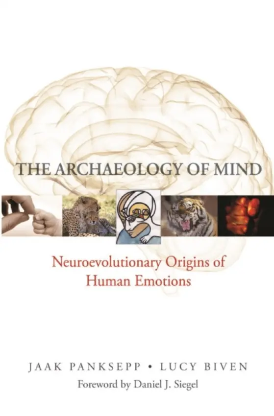The Archaeology of Mind â€“ Neuroevolutionary Origins of Human Emotions - Lucy Biven, Jaak, PhD  Panksepp
