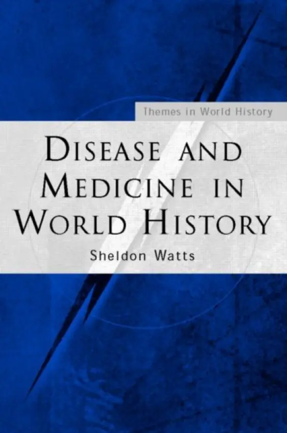 Disease and Medicine in World History - Watts, Sheldon (American University in Cairo, Egypt)