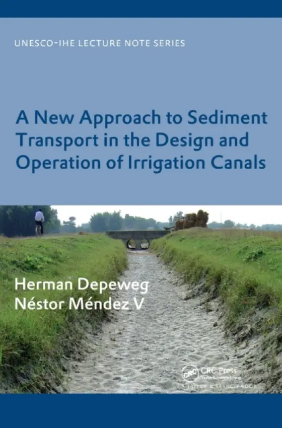 New Approach to Sediment Transport in the Design and Operation of Irrigation Canals - Depeweg, Herman a Mendez V, Nestor