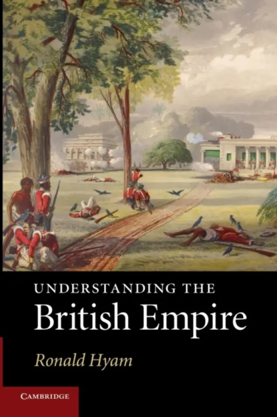 Understanding the British Empire - Hyam, Ronald (University of Cambridge)