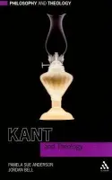 Kant and Theology - Anderson, Prof Pamela Sue a Bell, Jordan