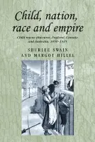 Child, Nation, Race and Empire - Hillel, Margot a Swain, Shurlee