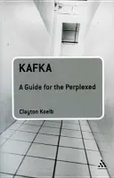 Kafka: A Guide for the Perplexed - Koelb, Professor Clayton