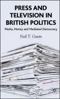 Press and Television in British Politics - Gavin, N.