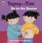 Topsy and Tim: Go to the Doctor - Adamson, Jean a Adamson, Gareth
