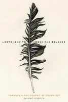 Listening to Noise and Silence - Voegelin, Dr Salome (Professor, London College of Communication, UK)