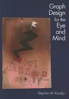 Graph Design for Eye and Mind - Kosslyn, Stephen M. (, Chair, Department of Psychology a  John Lindsley Professor of Psychology, Harvard University a  Associate Psychologist, Deparment of Neurology, Massachusetts General Hospital, USA)