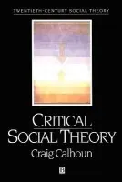 Critical Social Theory - Calhoun, Craig (New York University)