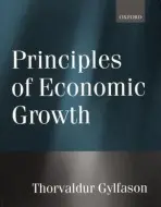 Principles of Economic Growth - Gylfason, Thorvaldur (Research Professor of Economics, University of Iceland, Reykjavik, and Research Fellow, Research Professor of Economics, University of Iceland, Reykjavik, and Research Fellow, Centre for Economic Policy Research,London)