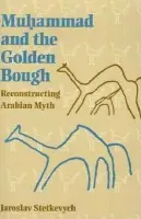 Muhammad and the Golden Bough - Stetkevych, Jaroslav