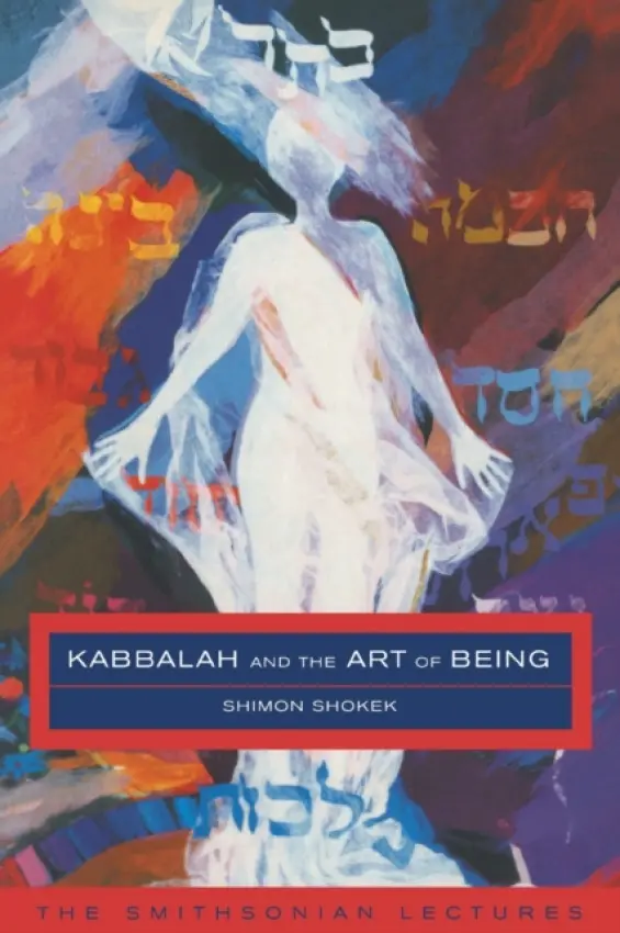 Kabbalah and the Art of Being - Shokek, Shimon