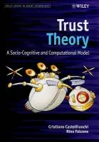 Trust Theory - Castelfranchi, Christiano (Italian National Research Council) a Falcone, Rino (Italian National Research Council)