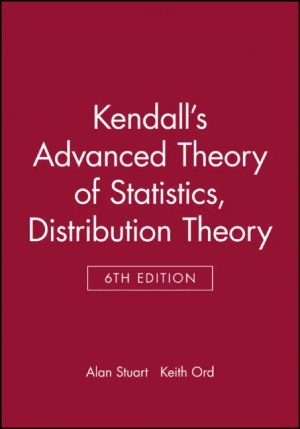Kendall's Advanced Theory of Statistics, Distribution Theory - Stuart, Alan (Emeritus, University of London) a Ord, Keith (The Pennsylvania State University)