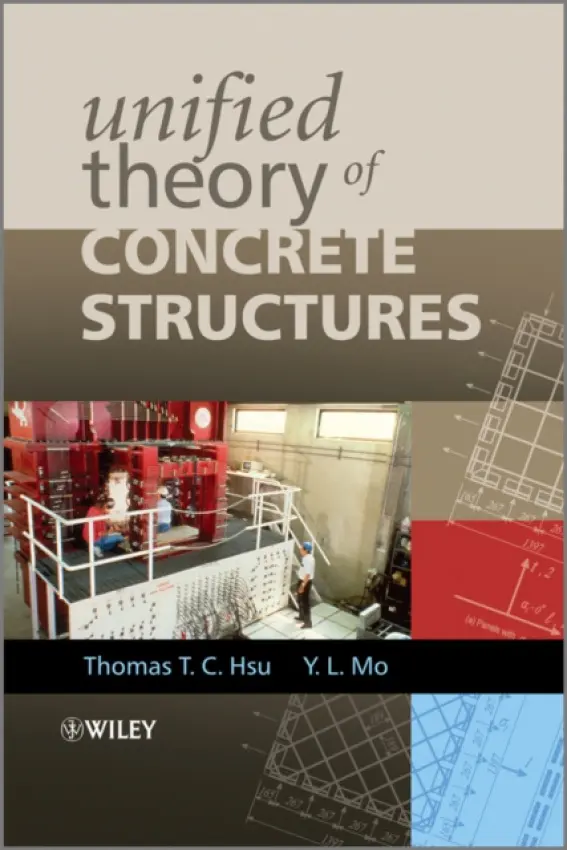 Unified Theory of Concrete Structures - Hsu, Thomas T. C. (University of Houston) a Mo, Yi-Lung (University of Houston, USA)