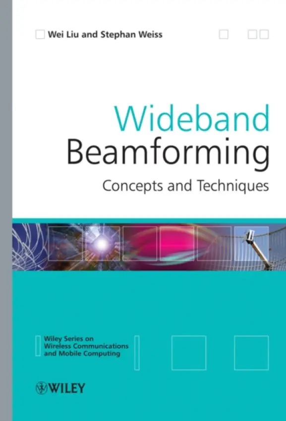 Wideband Beamforming - Liu, Wei (University of Sheffield, UK) a Weiss, Stephan (University of Strathclyde, Scotland)