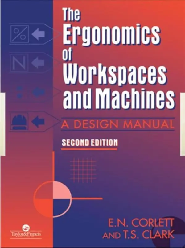 Ergonomics Of Workspaces And Machines - Corlett, E. N. (University of Nottingham, Nottingham, England) a Clark, T. S. (Spicer  a  Pegler Management Consultants, UK)