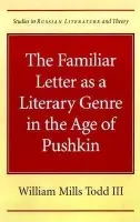 Familiar Letter as a Literary Genre in the Age of Pushkin - Todd, William Mills