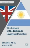 Genesis of the Falklands (Malvinas) Conflict - Gonzalez, M.