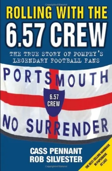Rolling with the 6.57 Crew - The True Story of Pompey's Legendary Football Fans - Pennant, Cass