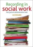 Recording in social work - O'Rourke, Liz (Independent Training Consultant)