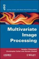 Multivariate Image Processing - Chanussot, Jocelyn (Strasbourg University, France) a Collet, Christophe (Grenoble, France) a Chehdi, Kacem (University of Rennes 1, France)