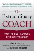 Extraordinary Coach: How the Best Leaders Help Others Grow - Zenger, John a Stinnett, Kathleen