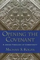 Opening the Covenant - Kogan, Michael S. (Professor of Philosophy and Religion, Professor of Philosophy and Religion, Montclair State University)