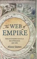 Web of Empire - Games, Alison (Dorothy M. Brown Distinguished Professor of History, Dorothy M. Brown Distinguished Professor of History, Georgetown University)