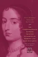 Correspondence between Princess Elisabeth of Bohemia and Rene Descartes - Princess Elisabeth of Bohemia a Descartes, Rene