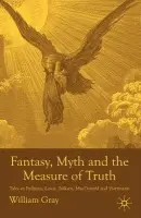 Fantasy, Myth and the Measure of Truth - Gray, W.