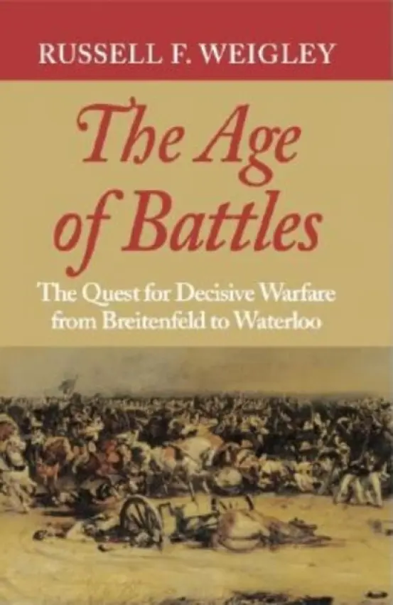 Age of Battles - Weigley, Russell F.