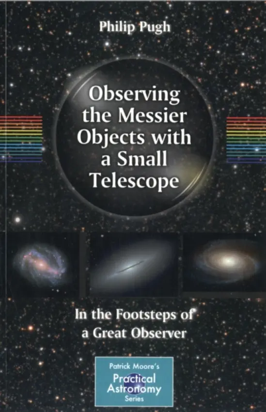 Observing the Messier Objects with a Small Telescope - Pugh, Philip