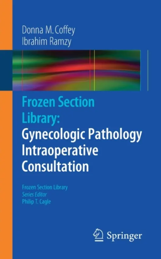 Frozen Section Library: Gynecologic Pathology Intraoperative Consultation - Coffey, Donna M. a Ramzy, Ibrahim