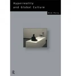 Hyperreality and Global Culture - Perry, Nicholas