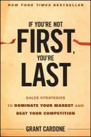 If You're Not First, You're Last - Cardone, Grant