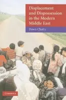 Displacement and Dispossession in the Modern Middle East - Chatty, Dawn (Reader in Anthropology and Forced Migration, University of Oxford)
