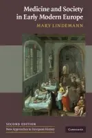 Medicine and Society in Early Modern Europe - Lindemann, Mary (University of Miami)