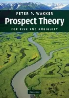 Prospect Theory - Wakker, Peter P. (Erasmus Universiteit Rotterdam)