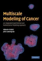 Multiscale Modeling of Cancer - Cristini, Vittorio (Dr, University of Texas Health Science Center, Houston) a Lowengrub, John (Dr, University of California, Irvine)
