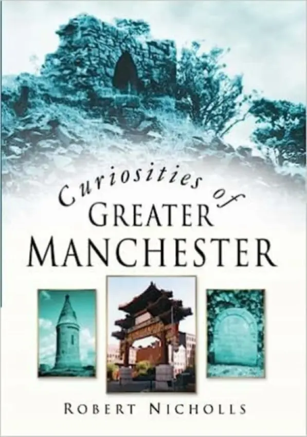 Curiosities of Greater Manchester - Nicholls, Robert