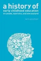 History of Early Childhood Education in Canada, Australia, and New Zealand - Prochner, Larry