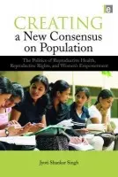 Creating a New Consensus on Population - Singh, Jyoti Shankar