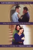 Gay Marriage: for Better or for Worse? - Eskridge, William N., Jr. (John A. Garver Professor of Jurisprudence, John A. Garver Professor of Jurisprudence, Yale School of Law) a Spedale, Darren R. (Former Associate, Former Associate, White  a  Case, New York)