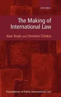 Making of International Law - Boyle, Alan (, Professor of Public International Law, University of Edinburgh) a Chinkin, Christine (, Professor of International Law, LSE a  Overseas Affiliated Faculty Member, University of Michigan)