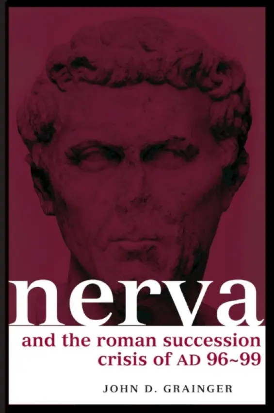 Nerva and the Roman Succession Crisis of AD 96-99 - Grainger, John D.