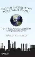Process Engineering for a Small Planet - Lieberman, Norman P. (Process Improvement Engineering, Metairie, LA, USA)