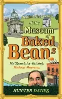 Behind the Scenes at the Museum of Baked Beans - Davies, Hunter
